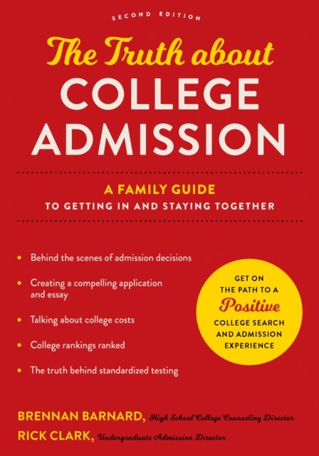 The Truth about College Admission - A Family Guide to Getting In and Staying Together