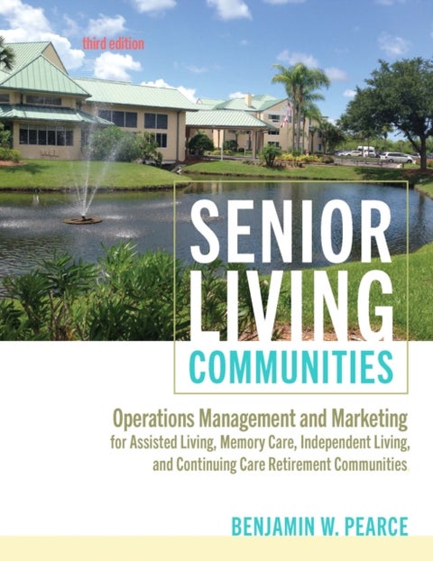 Senior Living Communities - Operations Management and Marketing for Assisted Living, Memory Care, Independent Living, and Contin