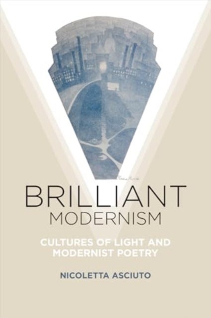 Brilliant Modernism - Cultures of Light and Modernist Poetry