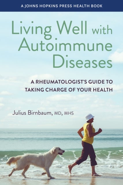 Living Well with Autoimmune Diseases - A Rheumatologist's Guide to Taking Charge of Your Health
