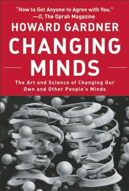 Changing Minds - The Art and Science of Changing Our Own and Other Peoples Minds
