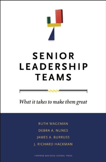 Bilde av Senior Leadership Teams Av Ruth Wageman, Debra A. Nunes, James A. Burruss, J. Richard Hackman