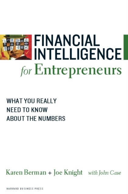 Financial Intelligence for Entrepreneurs - What You Really Need to Know About the Numbers