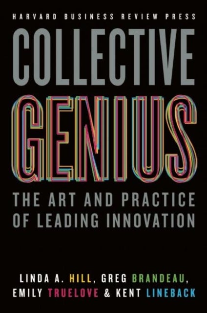 Collective Genius - The Art and Practice of Leading Innovation