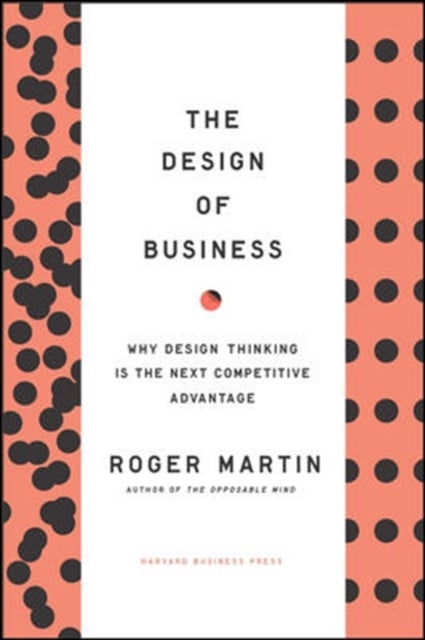 Design of Business - Why Design Thinking is the Next Competitive Advantage