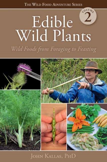 Edible Wild Plants, Vol. 2 - Wild Foods from Foraging to Feasting