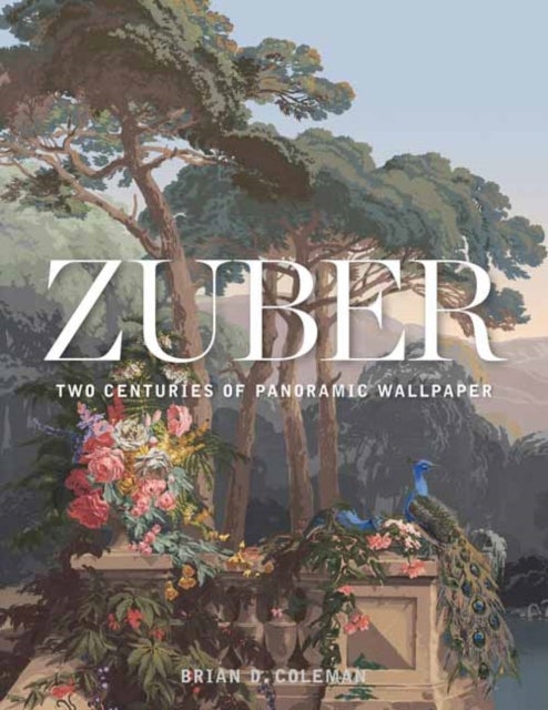 Zuber - Two Centuries of Panoramic Wallpaper