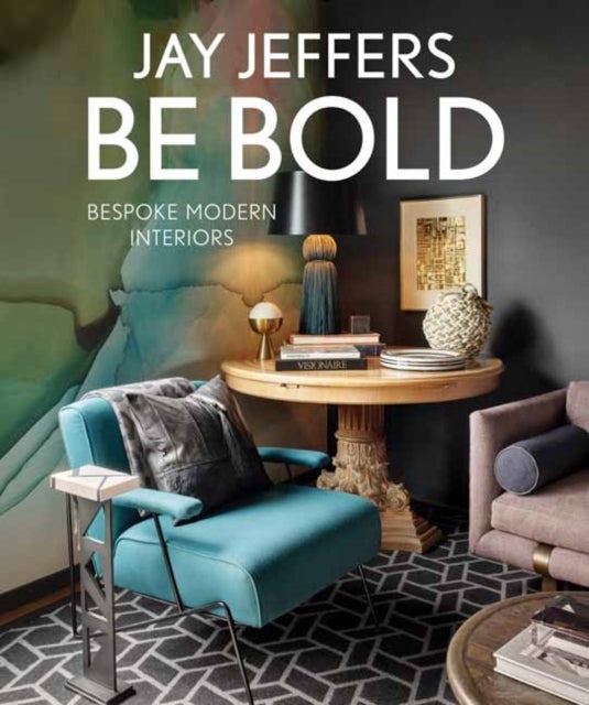 Bilde av Be Bold: Bespoke Interiors For The Modern Family Av Jay Jeffers, Alisa Carroll