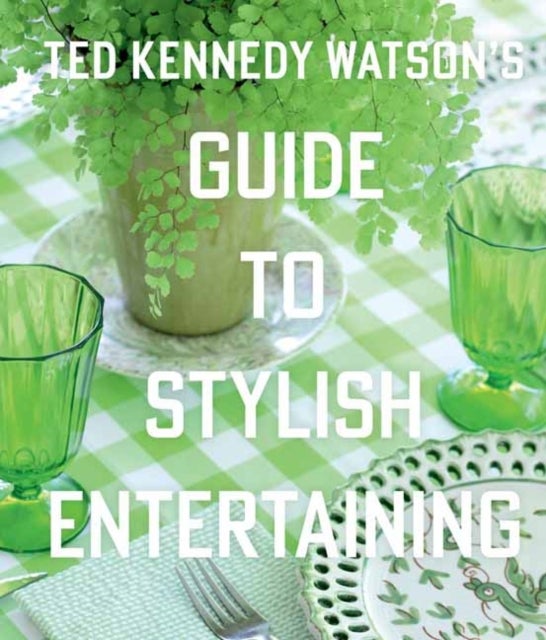 Bilde av Ted Kennedy Watson&#039;s Guide To Stylish Entertaining Av Ted Kennedy Watson, Lisa Bimbach