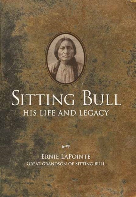 Sitting Bull - His Life and Legacy