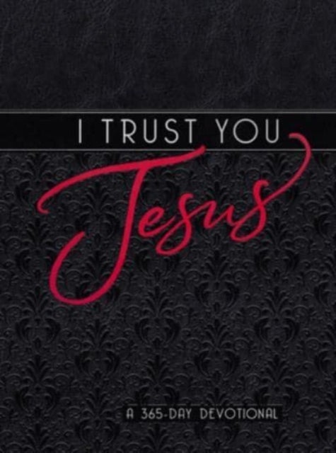 I Trust You Jesus - A 365-Day Devotional