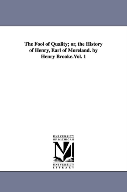 Bilde av The Fool Of Quality; Or, The History Of Henry, Earl Of Moreland. By Henry Brooke.vol. 1 Av Henry Brooke