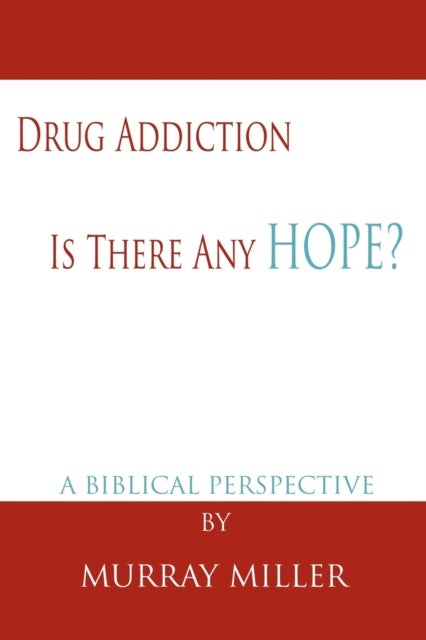Drug Addiction - Is There Any Hope?: A Biblical Perspective