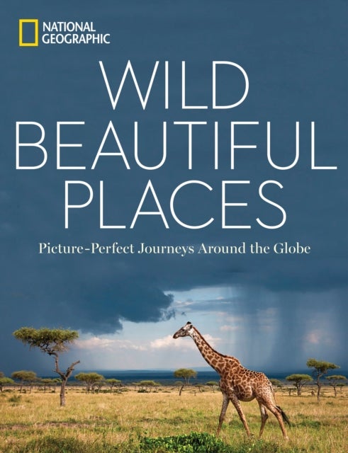 Wild Beautiful Places - 50 Picture-Perfect Travel Destinations Around the Globe