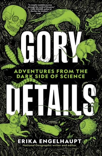 Gory Details - Adventures From the Dark Side of Science