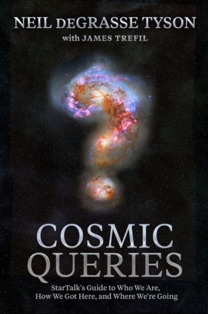 Cosmic Queries - StarTalk's Guide to Who We Are, How We Got Here, and Where We're Going