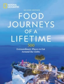Food Journeys of a Lifetime 2nd Edition - 500 Extraordinary Places to Eat Around the Globe