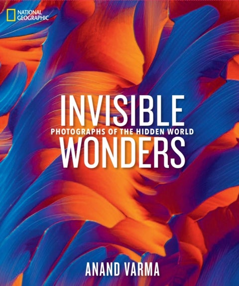National Geographic Invisible Wonders - Photographs of the Hidden World