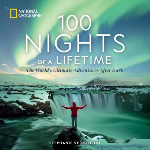 100 Nights of a Lifetime - The World's Ultimate Adventures After Dark