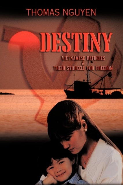 Destiny - Vietnamese Refugees and Their Struggle for Freedom
