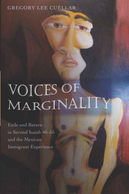 Voices of Marginality - Exile and Return in Second Isaiah 40-55 and the Mexican Immigrant Experience