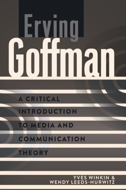 Erving Goffman - A Critical Introduction to Media and Communication Theory