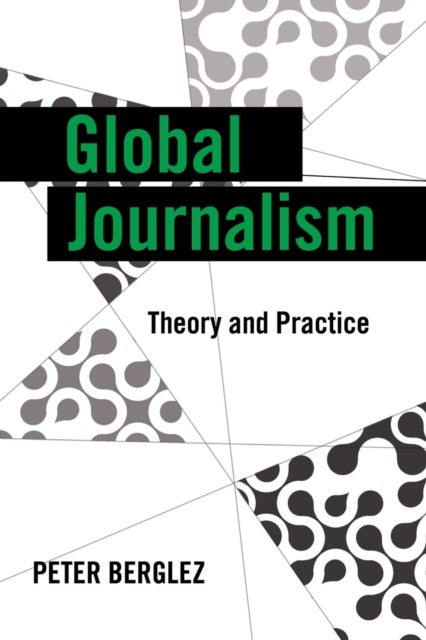 Global Journalism - Theory and Practice