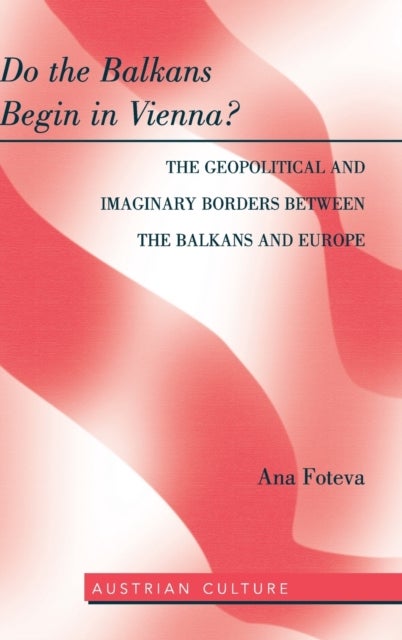 Bilde av Do The Balkans Begin In Vienna? The Geopolitical And Imaginary Borders Between The Balkans And Europ Av Ana Foteva