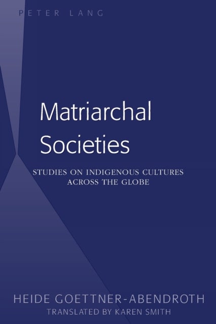 Matriarchal Societies - Studies on Indigenous Cultures Across the Globe
