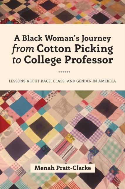 A Black Woman's Journey from Cotton Picking to College Professor - Lessons about Race, Class, and Gender in America