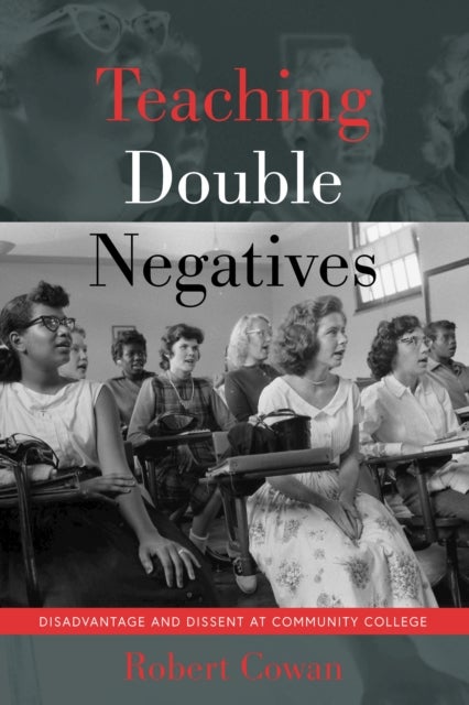 Teaching Double Negatives - Disadvantage and Dissent at Community College