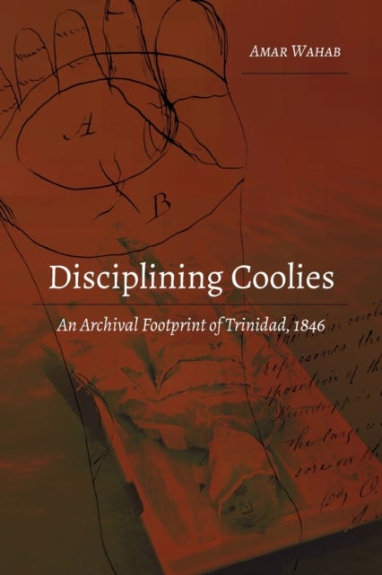 Disciplining Coolies - An Archival Footprint of Trinidad, 1846