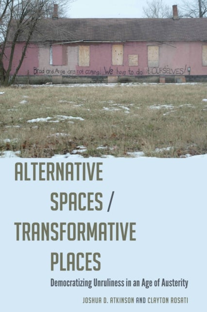 Alternative Spaces/Transformative Places - Democratizing Unruliness in an Age of Austerity