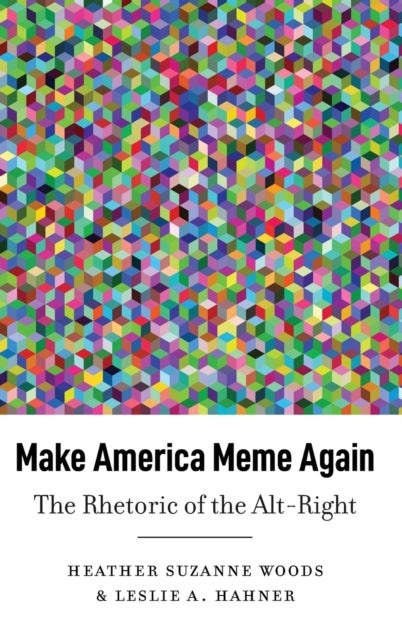 Make America Meme Again - The Rhetoric of the Alt-Right
