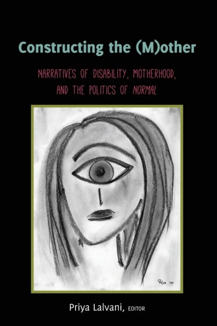 Constructing the (M)other - Narratives of Disability, Motherhood, and the Politics of ¿Normal¿