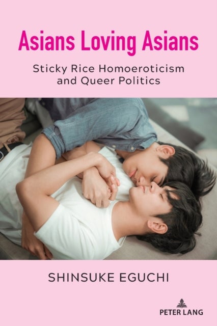 Asians Loving Asians - Sticky Rice Homoeroticism and Queer Politics