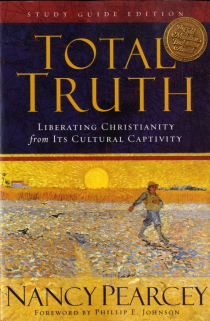 Total Truth - Liberating Christianity from Its Cultural Captivity (Study Guide Edition)