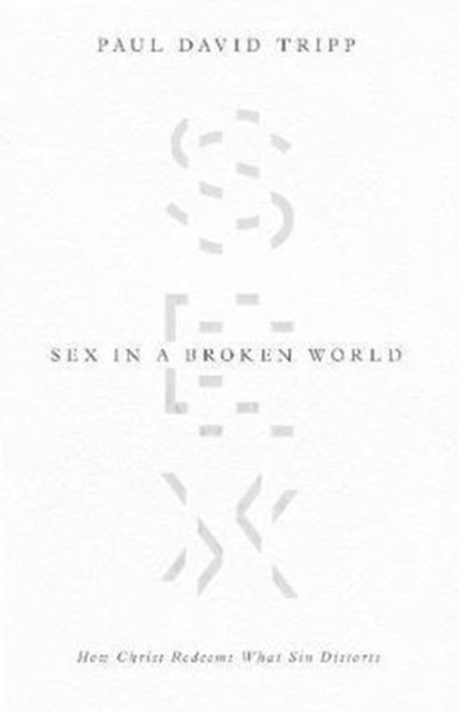 Bilde av Sex In A Broken World Av Paul David Tripp