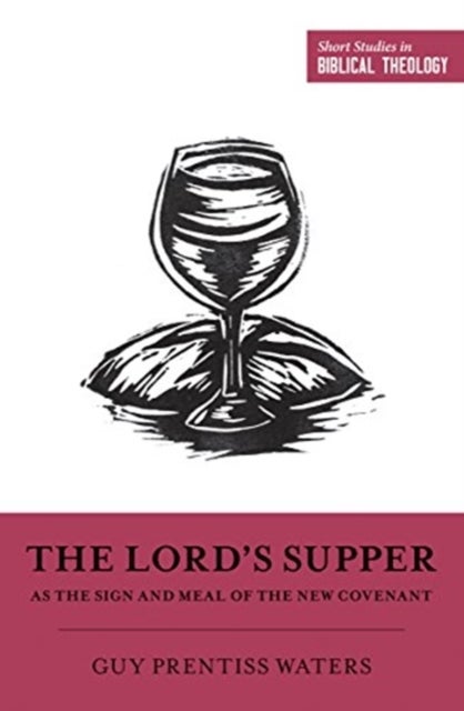 Bilde av The Lord&#039;s Supper As The Sign And Meal Of The New Covenant Av Guy Prentiss Waters