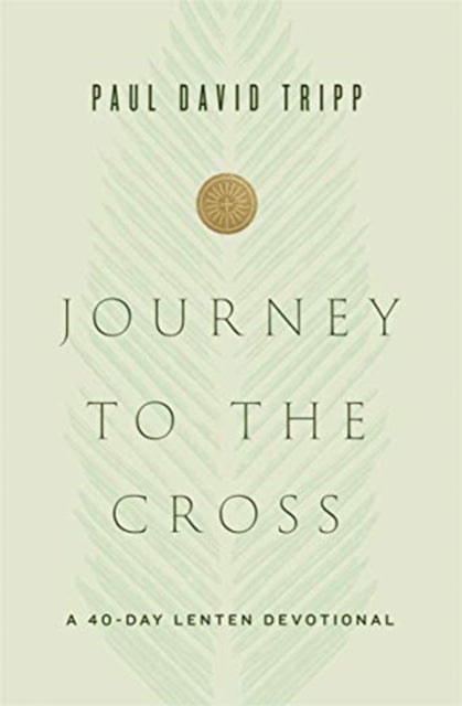 Journey to the Cross - A 40-Day Lenten Devotional