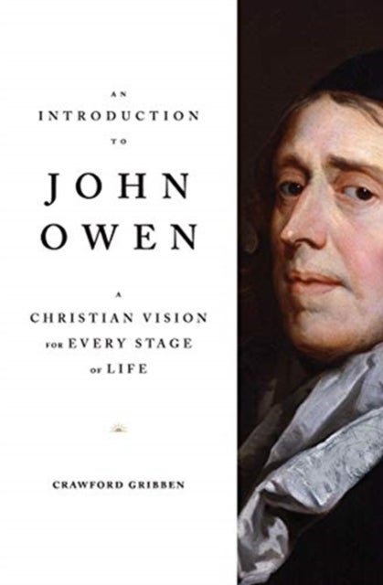 An Introduction to John Owen - A Christian Vision for Every Stage of Life