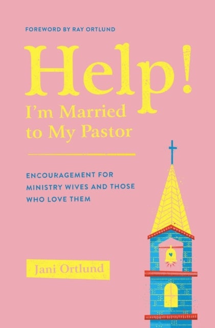 Help! I'm Married to My Pastor - Encouragement for Ministry Wives and Those Who Love Them