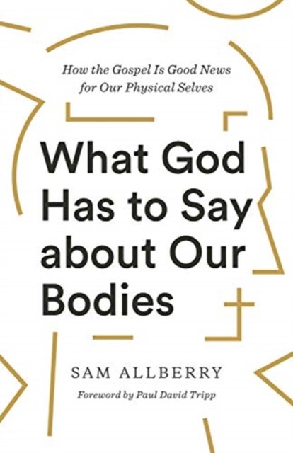 Bilde av What God Has To Say About Our Bodies Av Sam Allberry