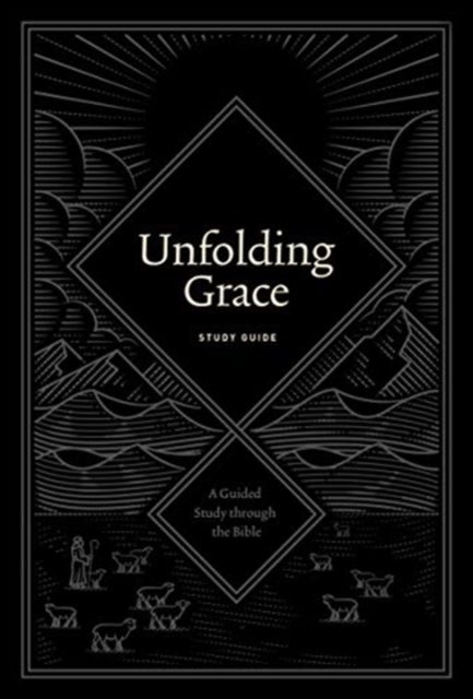 Unfolding Grace Study Guide - A Guided Study through the Bible