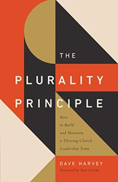 The Plurality Principle - How to Build and Maintain a Thriving Church Leadership Team