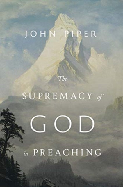 Bilde av The Supremacy Of God In Preaching (revised And Expanded Edition) Av John Piper