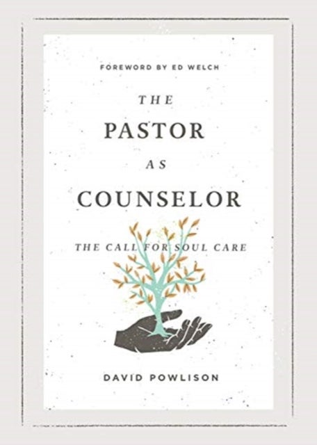 The Pastor as Counselor - The Call for Soul Care