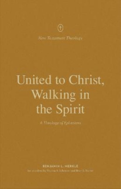 United to Christ, Walking in the Spirit - A Theology of Ephesians