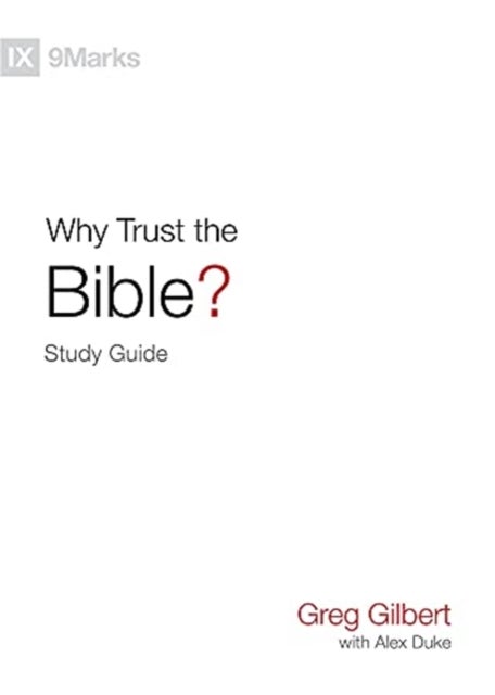 Bilde av Why Trust The Bible? Study Guide Av Greg Gilbert