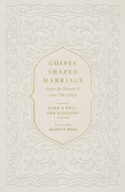 Gospel-Shaped Marriage - Grace for Sinners to Love Like Saints
